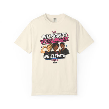 We Prompt, We Collaborate, We Elevate- AI GROUP Team Building   Graphic Tee