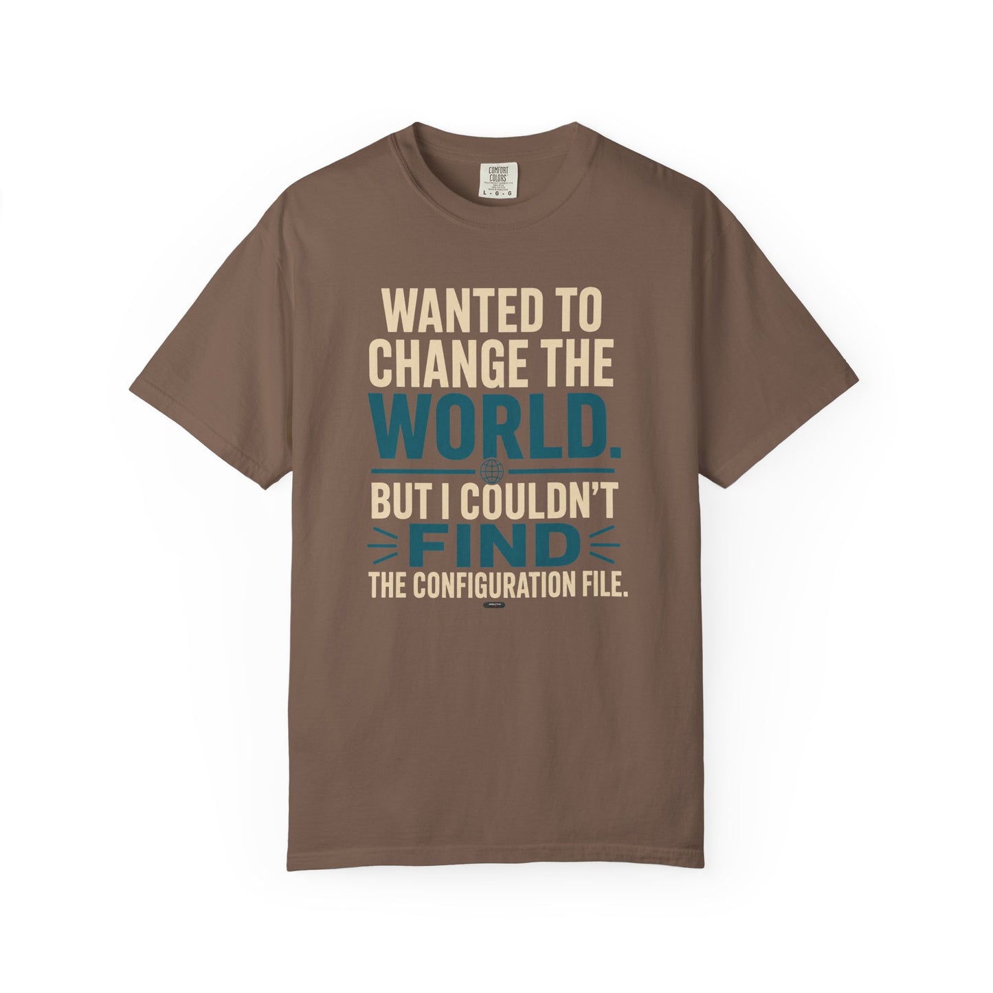 Wanted to Change the World, But I Couldn't Find the Configuration File. Funny Tech T-Shirt
