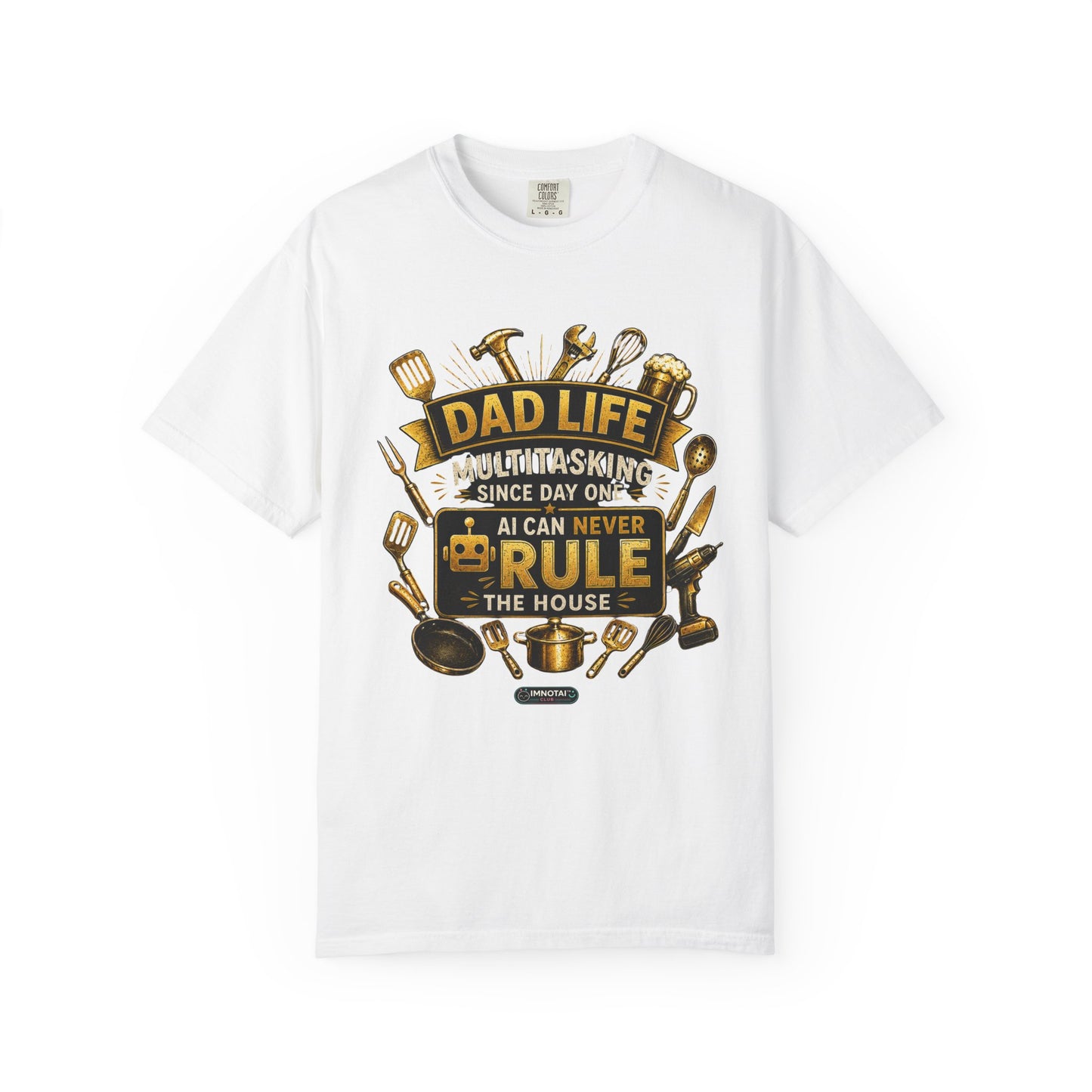 Dad Life "AI Can Never Rule the House" Funny Fatherhood T-shirt