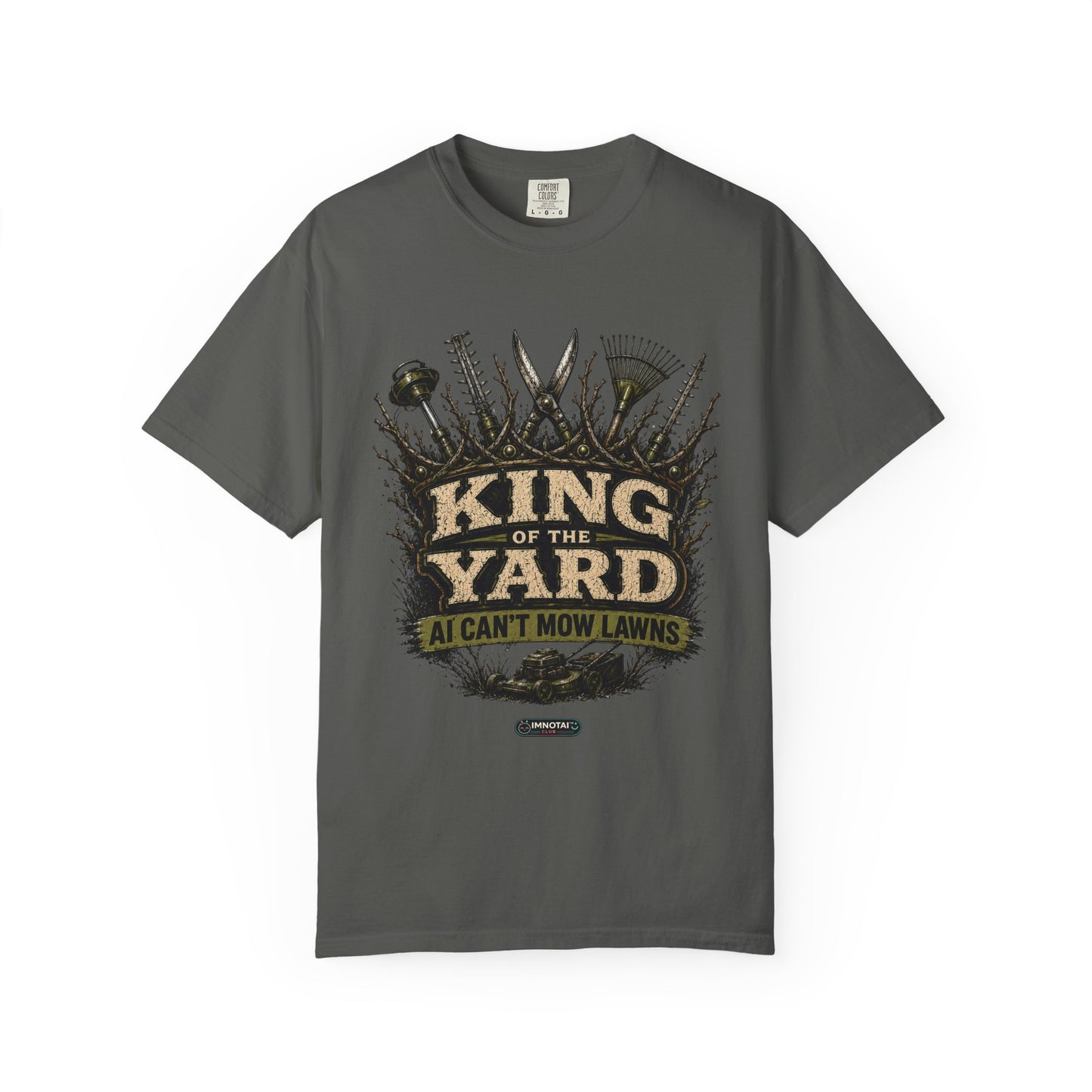King of the Yard T-Shirt — "Can't Mow Lawns" Gardener Lawn Care Tee
