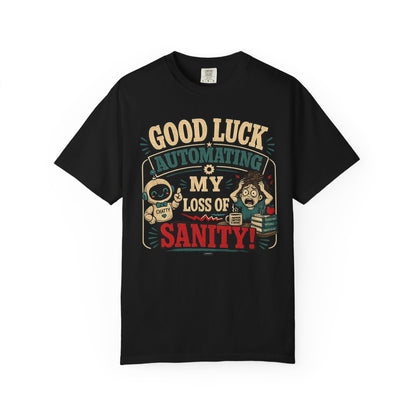 BTS: Good Luck Automating My Loss of Sanity - Graphic Tee (Teacher / Parent Humor)