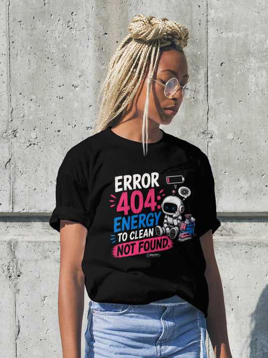 Error 404: Energy to Clean Not Found T-Shirt
