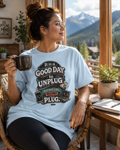 It Is a Good Day To Unplug Before You Become The Plug T-Shirt