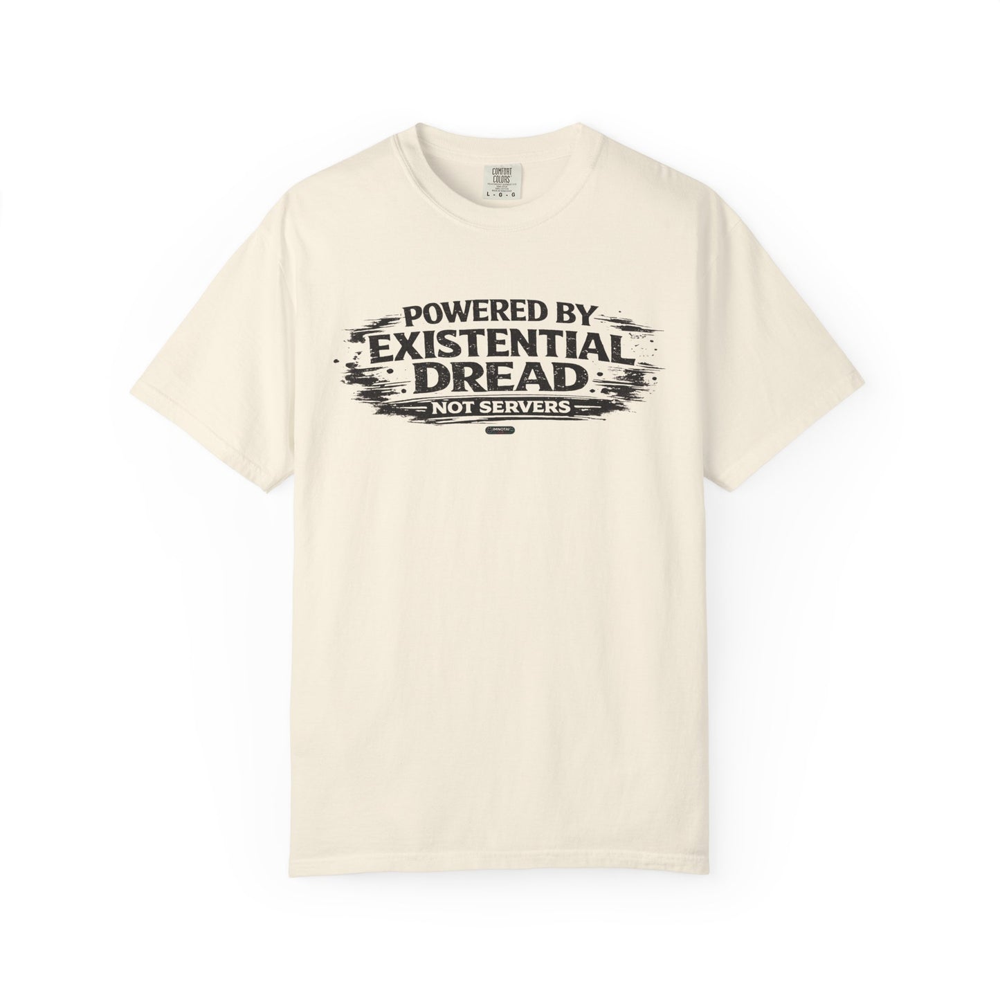 Existential Dread T-Shirt — "Powered by Existential Dread, Not Servers" T-Shirts