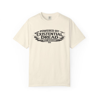 Existential Dread T-Shirt — "Powered by Existential Dread, Not Servers" T-Shirts