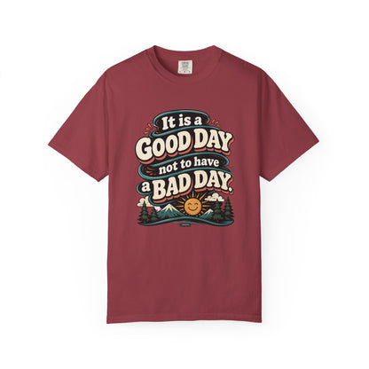 It Is a Good Day Not To Have a Bad Day T-Shirt