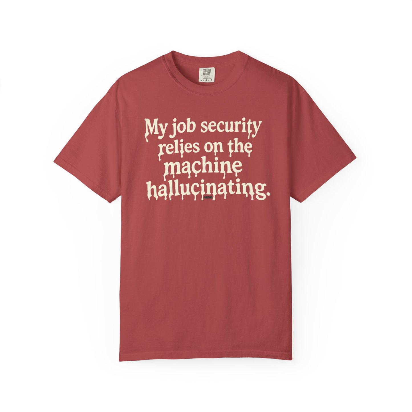 My job security relies on the machine hallucinating -Funny AI Tech Tee