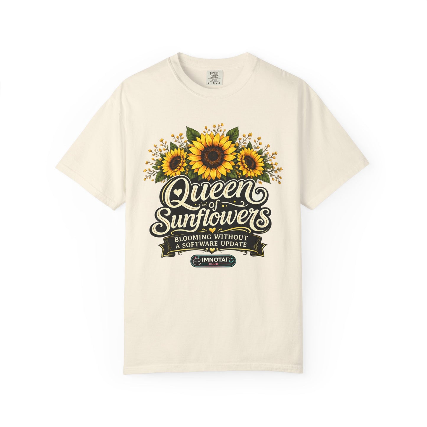 Queen of Sunflowers — Blooming Without a Software Update T-Shirt