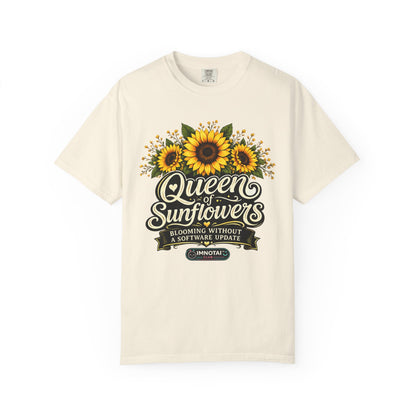 Queen of Sunflowers — Blooming Without a Software Update T-Shirt