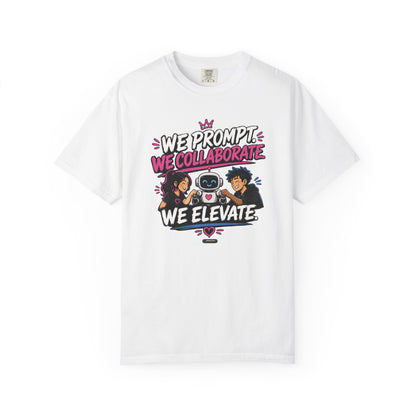 We Prompt, We Collaborate, We Elevate- AI Team Building  Graphic Tee