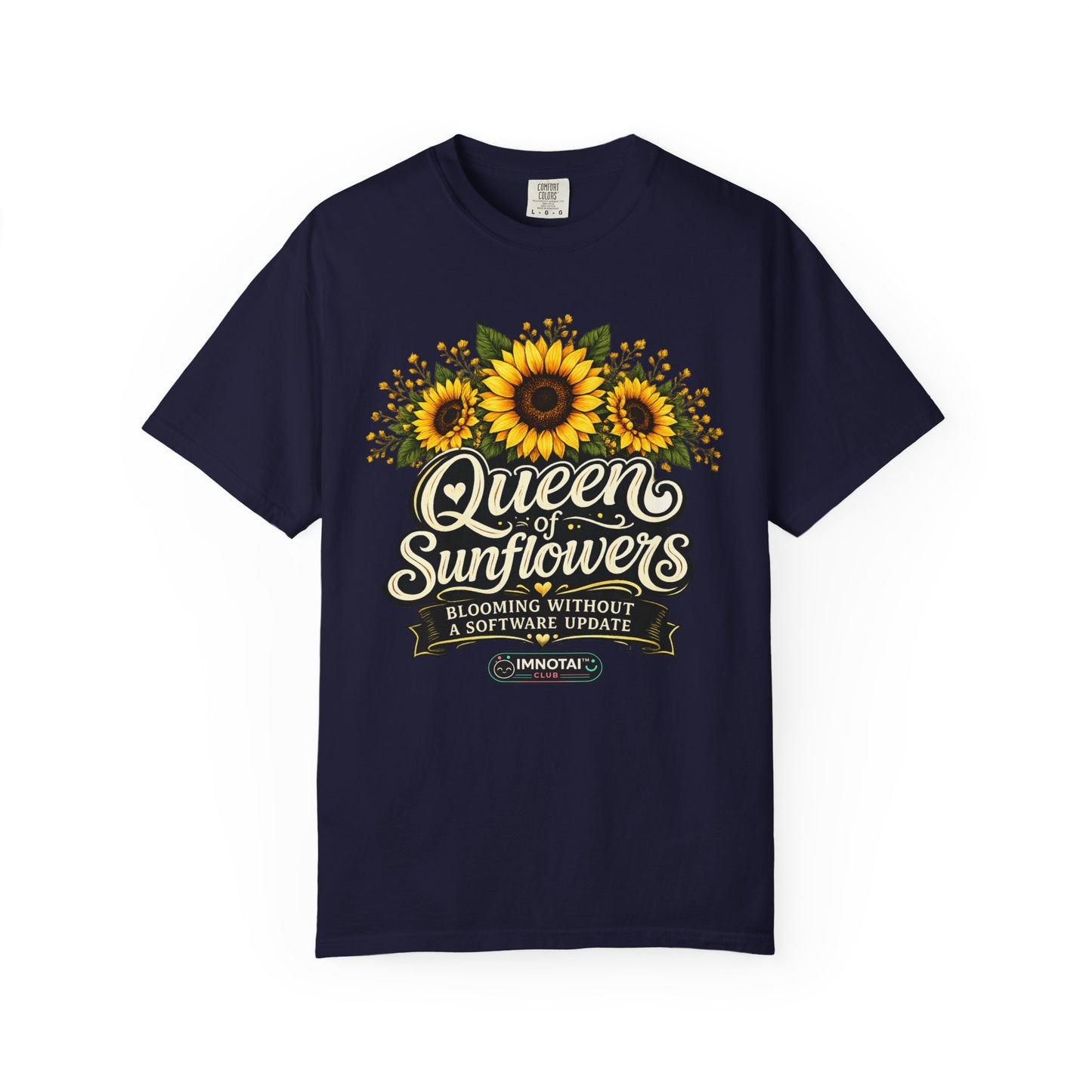 Queen of Sunflowers — Blooming Without a Software Update T-Shirt