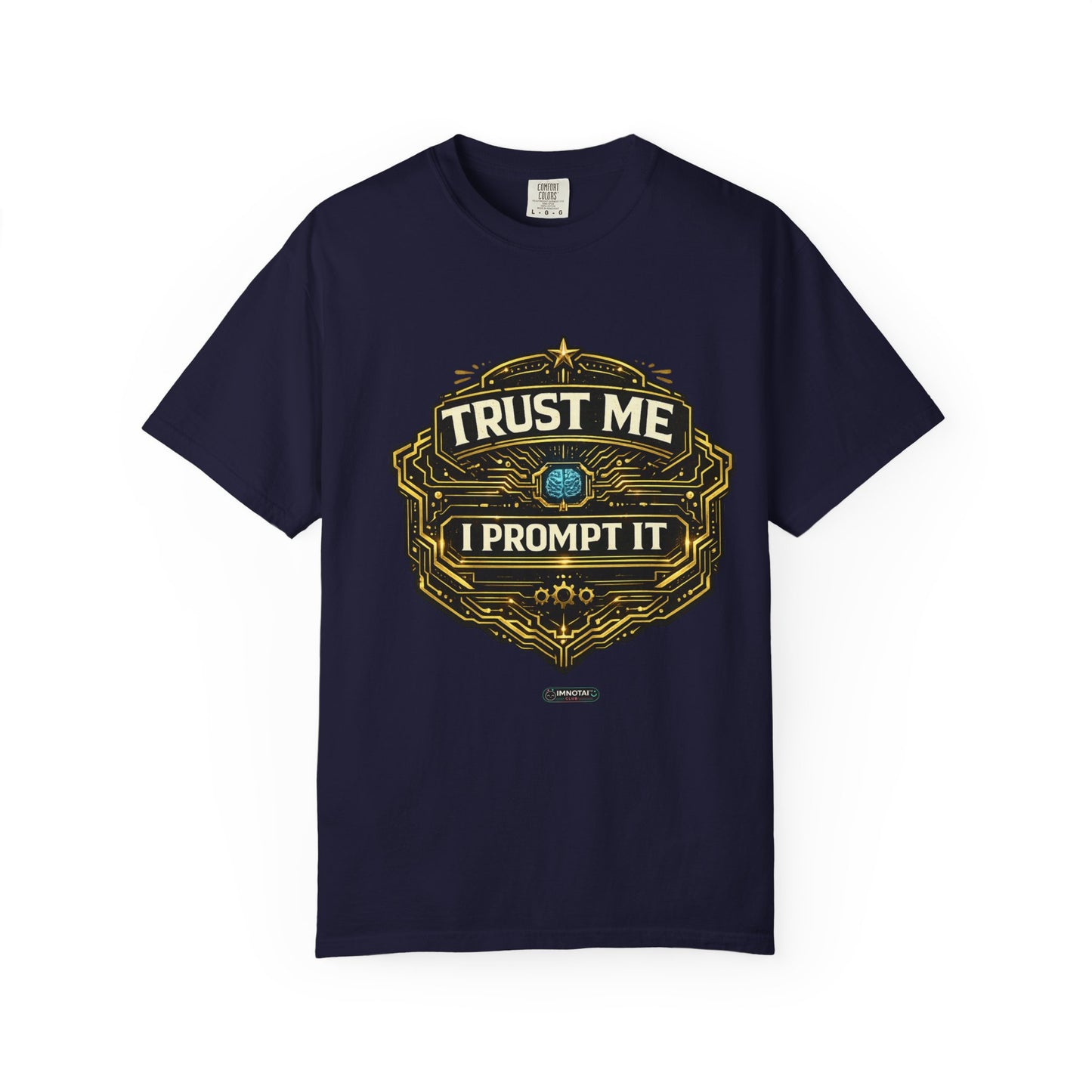 Trust Me I Prompt It T-Shirt