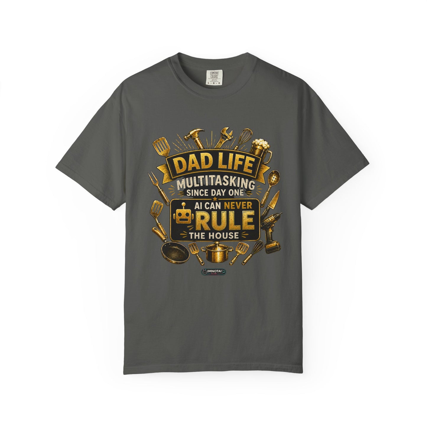 Dad Life "AI Can Never Rule the House" Funny Fatherhood T-shirt