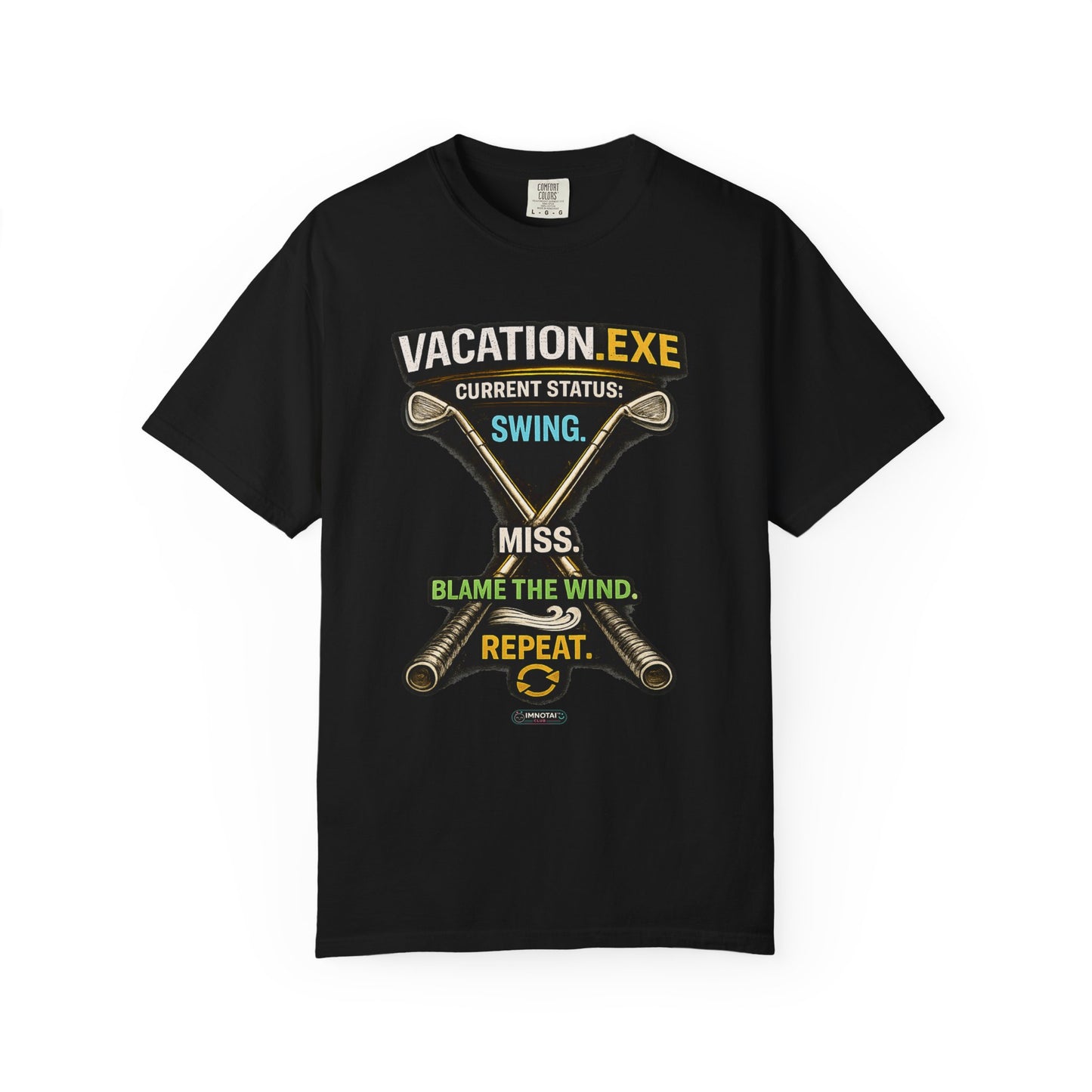 Vacation.exe Golf T-Shirt  "Current Status: Swing, Miss, Blame the Wind, Repeat"