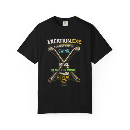 Vacation.exe Golf T-Shirt  "Current Status: Swing, Miss, Blame the Wind, Repeat"