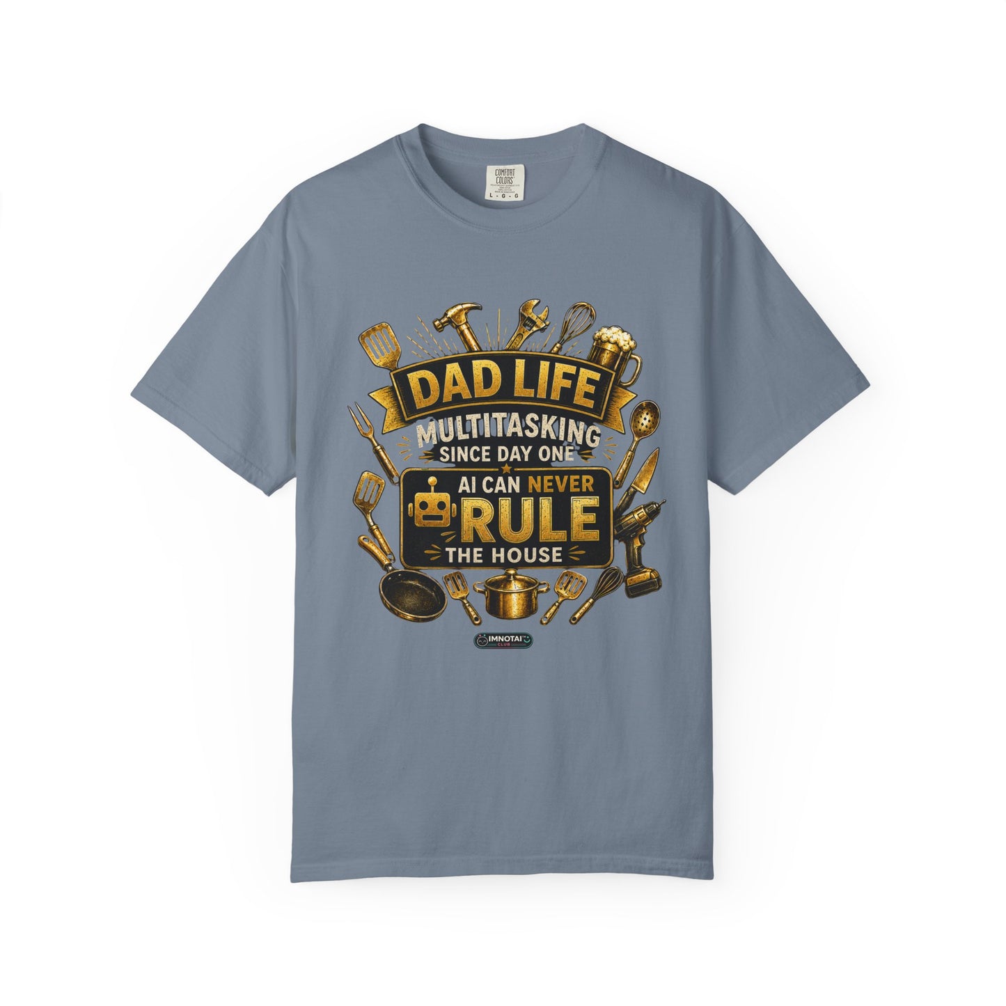 Dad Life "AI Can Never Rule the House" Funny Fatherhood T-shirt