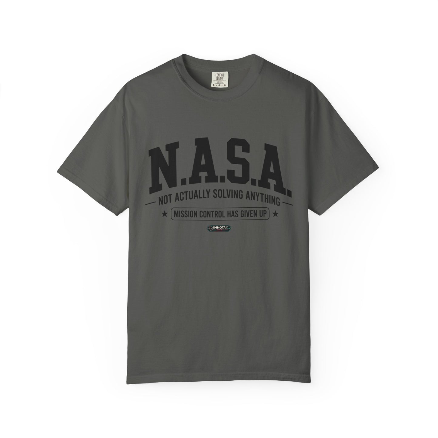 “N.A.S.A. Not Actually Solving Anything” T-Shirt
