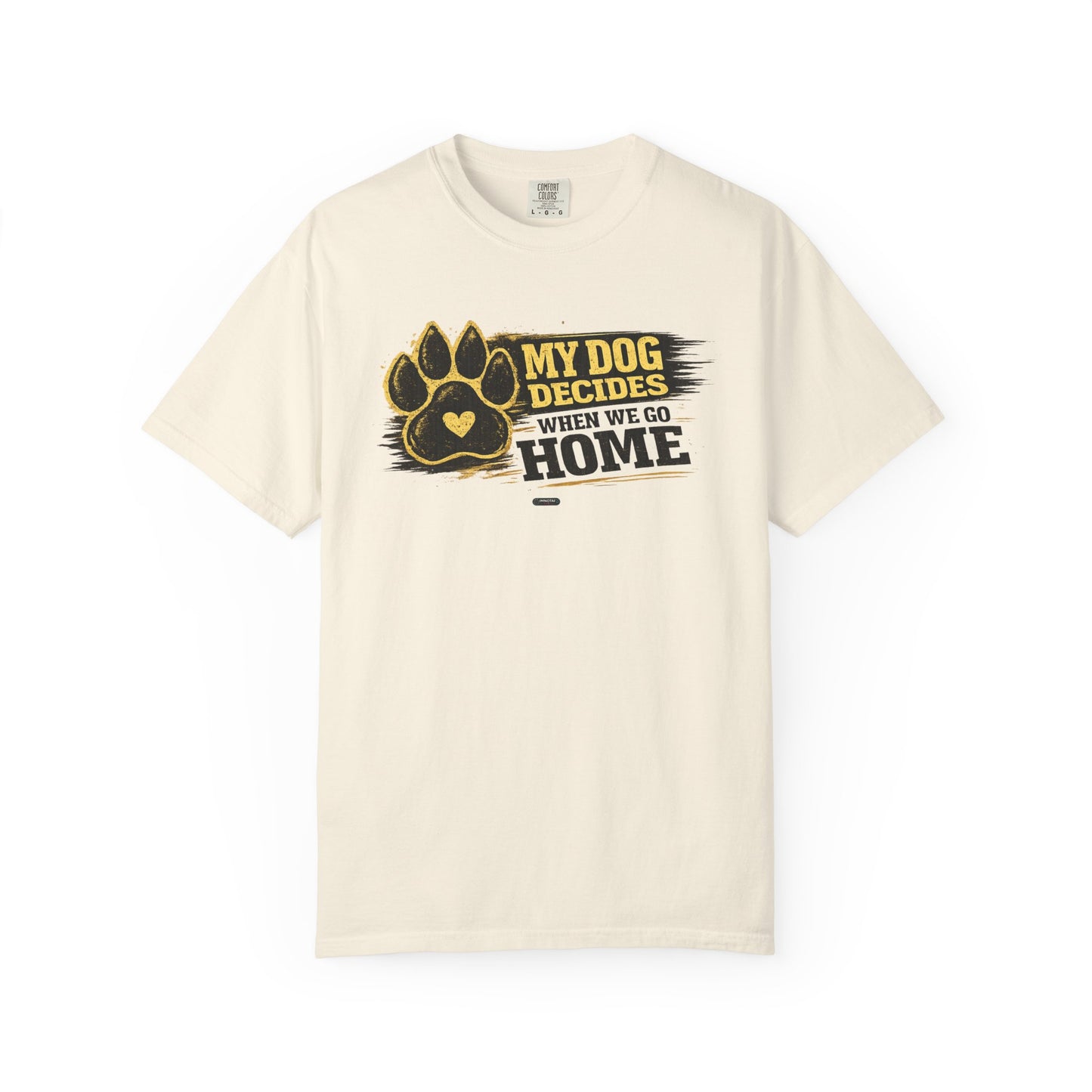 PAWS: My Dog Decides When We Go Home T-Shirt