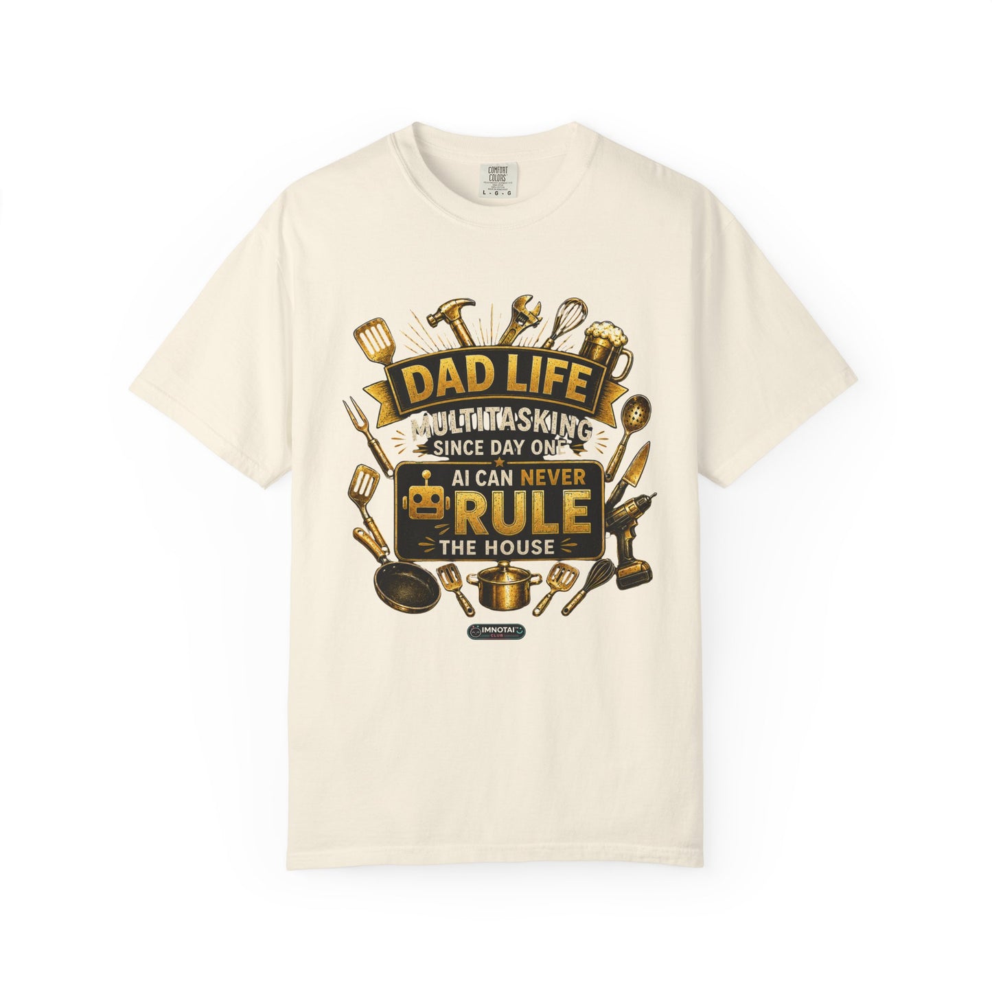 Dad Life "AI Can Never Rule the House" Funny Fatherhood T-shirt