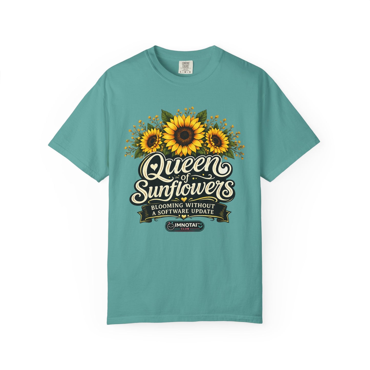 Queen of Sunflowers — Blooming Without a Software Update T-Shirt