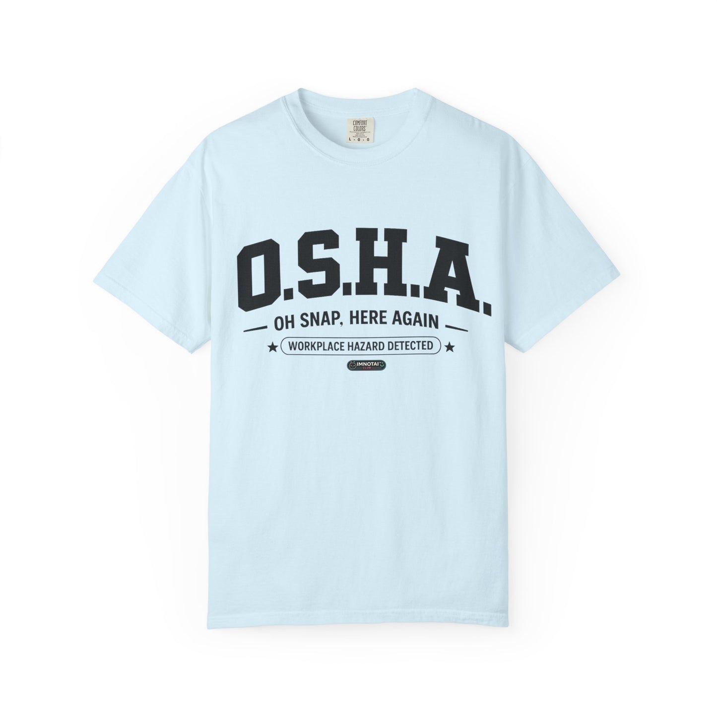 OSHA "Oh Snap, Here Again" Workplace Hazard T-Shirt