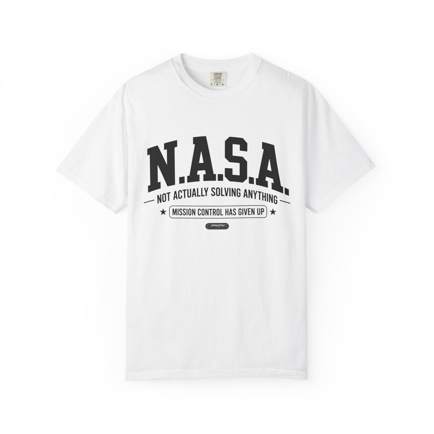 “N.A.S.A. Not Actually Solving Anything” T-Shirt