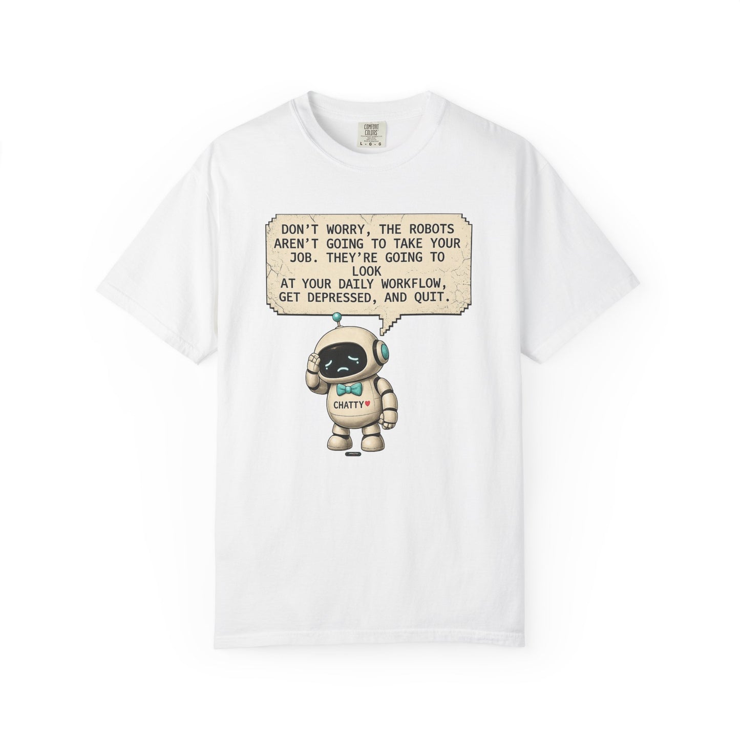 Message From Chatty "Don't Worry, The Robots Aren't Going to Take Your Job..." Cute AI Humor Tee