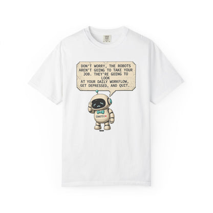 Message From Chatty "Don't Worry, The Robots Aren't Going to Take Your Job..." Cute AI Humor Tee