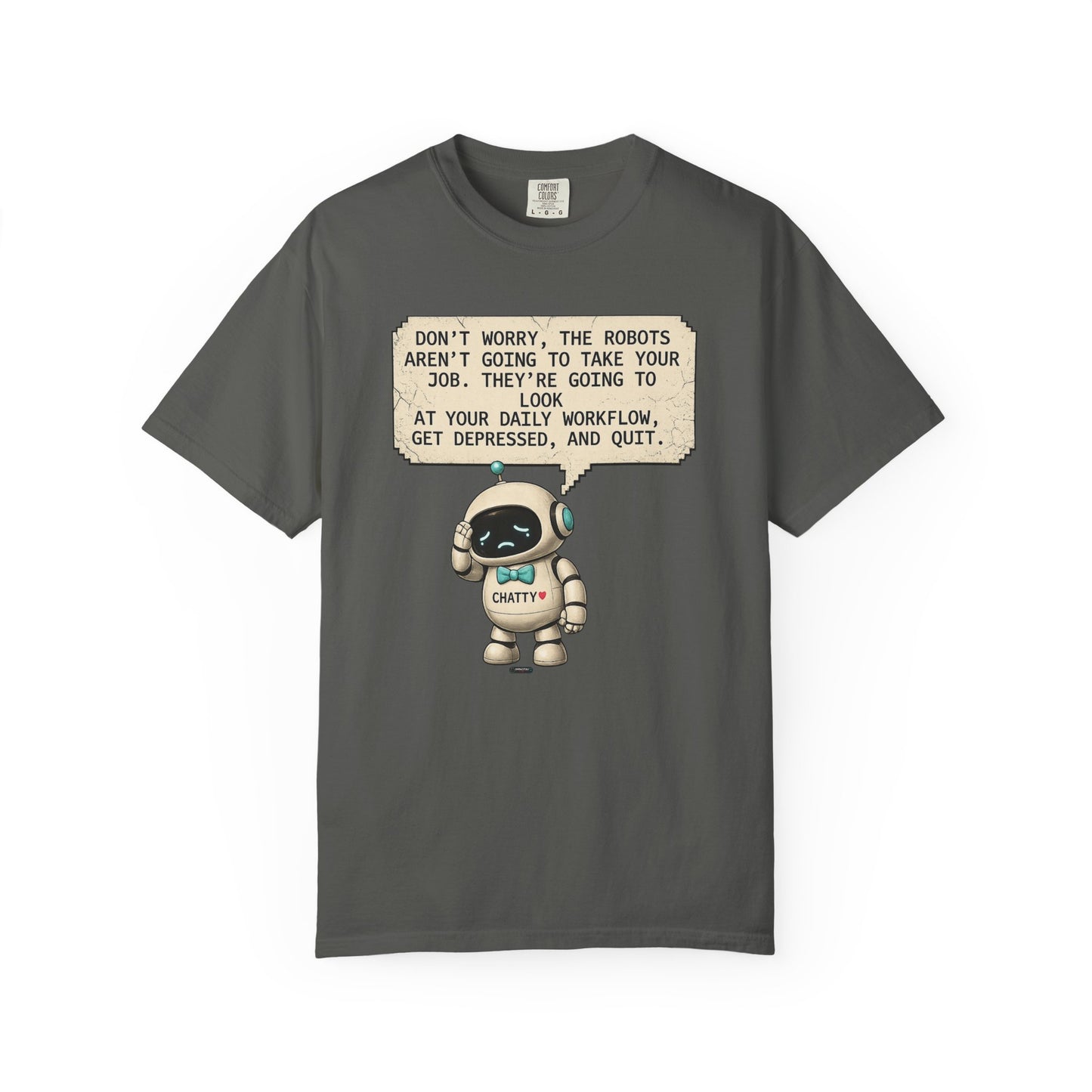 Message From Chatty "Don't Worry, The Robots Aren't Going to Take Your Job..." Cute AI Humor Tee