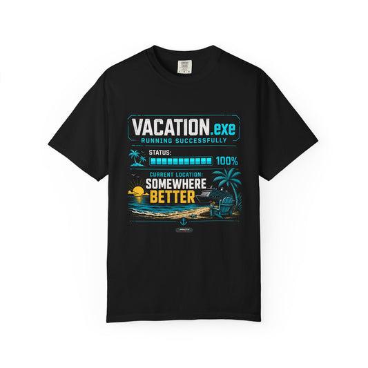 Vacation.exe — Somewhere Better T-Shirt