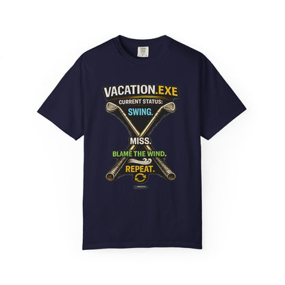 Vacation.exe Golf T-Shirt  "Current Status: Swing, Miss, Blame the Wind, Repeat"