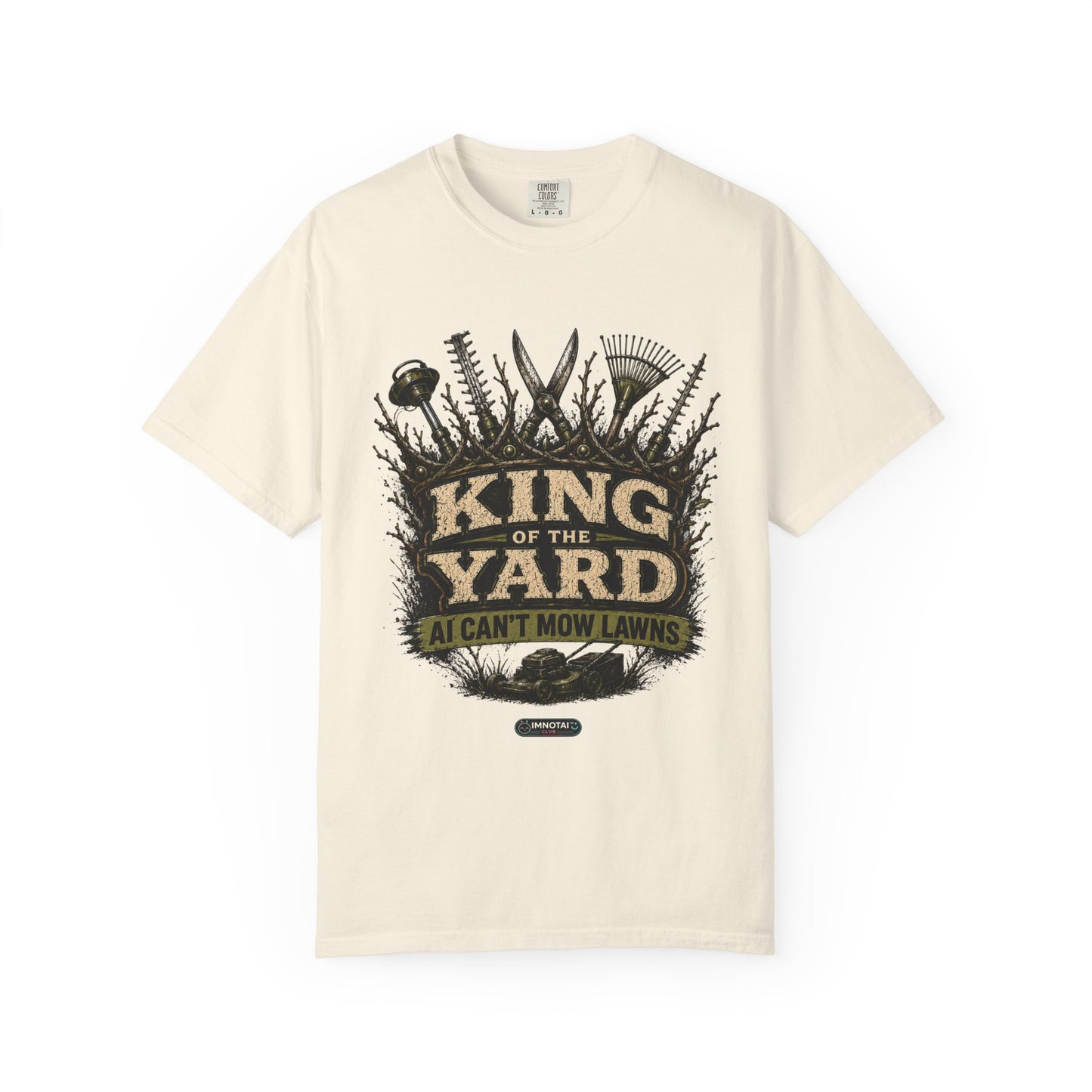 King of the Yard T-Shirt — "Can't Mow Lawns" Gardener Lawn Care Tee