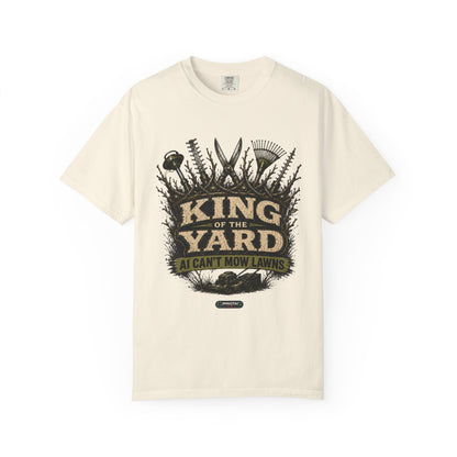 King of the Yard T-Shirt — "Can't Mow Lawns" Gardener Lawn Care Tee