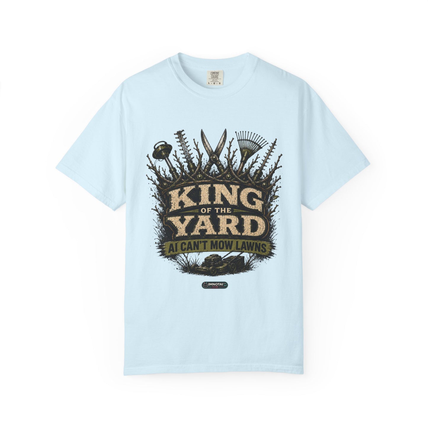 King of the Yard T-Shirt — "Can't Mow Lawns" Gardener Lawn Care Tee