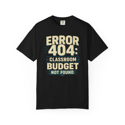 BTS: ERROR 404: Classroom Budget Not Found - Graphic Tee (Teacher / Parent Humor)