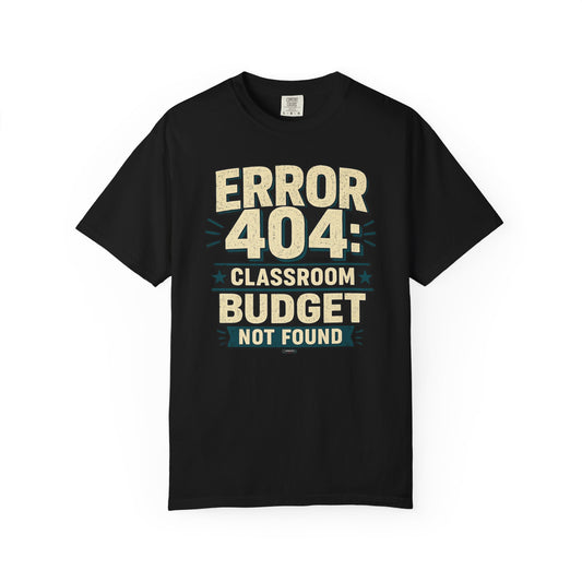 BTS: ERROR 404: Classroom Budget Not Found - Graphic Tee (Teacher / Parent Humor)