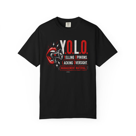 YOLO: Yelling Opinions, Lacking Oversight T-Shirt