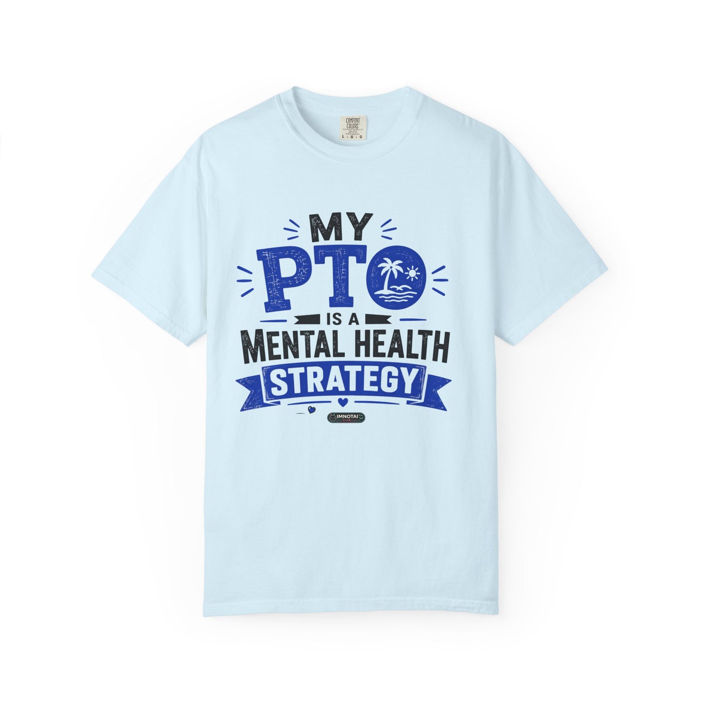 My PTO Is a Mental Health Strategy T-Shirt