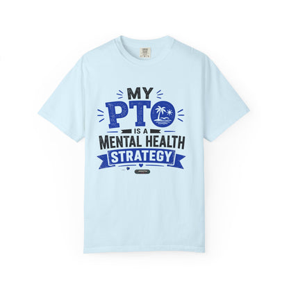 My PTO Is a Mental Health Strategy T-Shirt