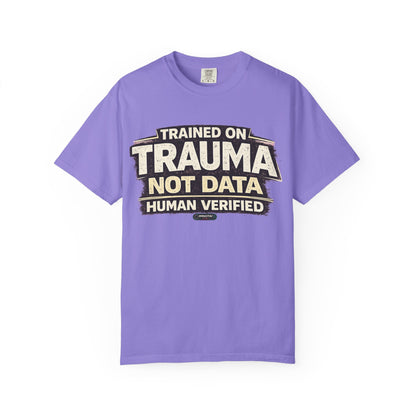 Trained on Trauma Not Data — Human Verified T-Shirt