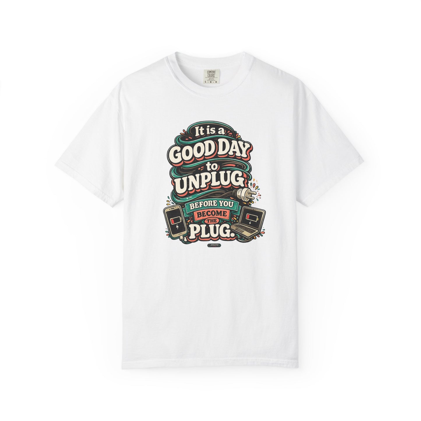 It Is a Good Day To Unplug Before You Become The Plug T-Shirt