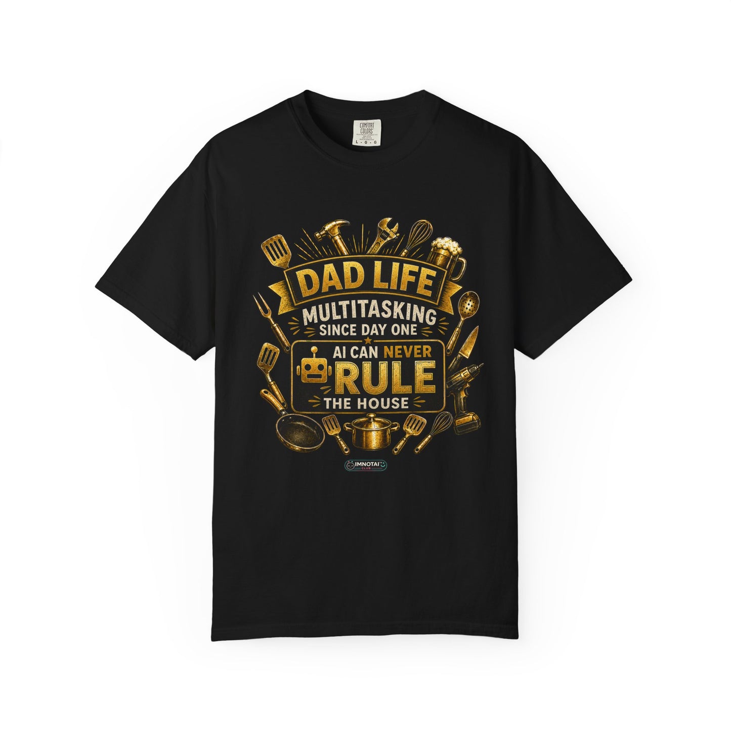 Dad Life "AI Can Never Rule the House" Funny Fatherhood T-shirt