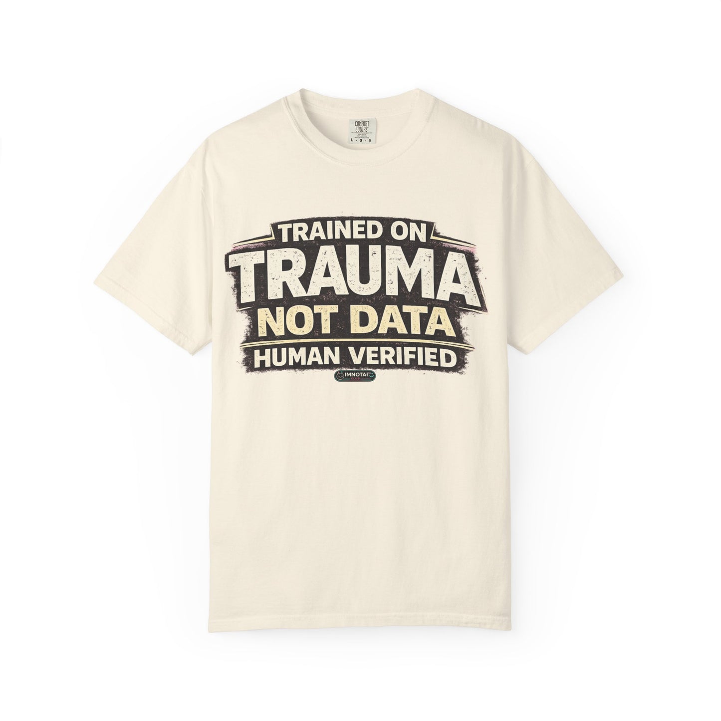 Trained on Trauma Not Data — Human Verified T-Shirt