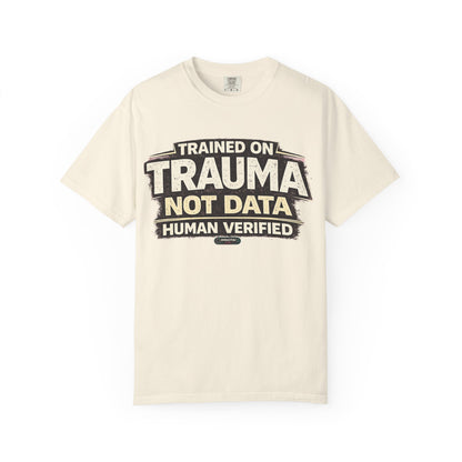Trained on Trauma Not Data — Human Verified T-Shirt