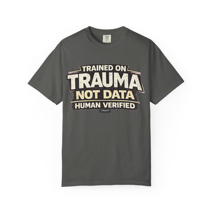 Trained on Trauma Not Data — Human Verified T-Shirt