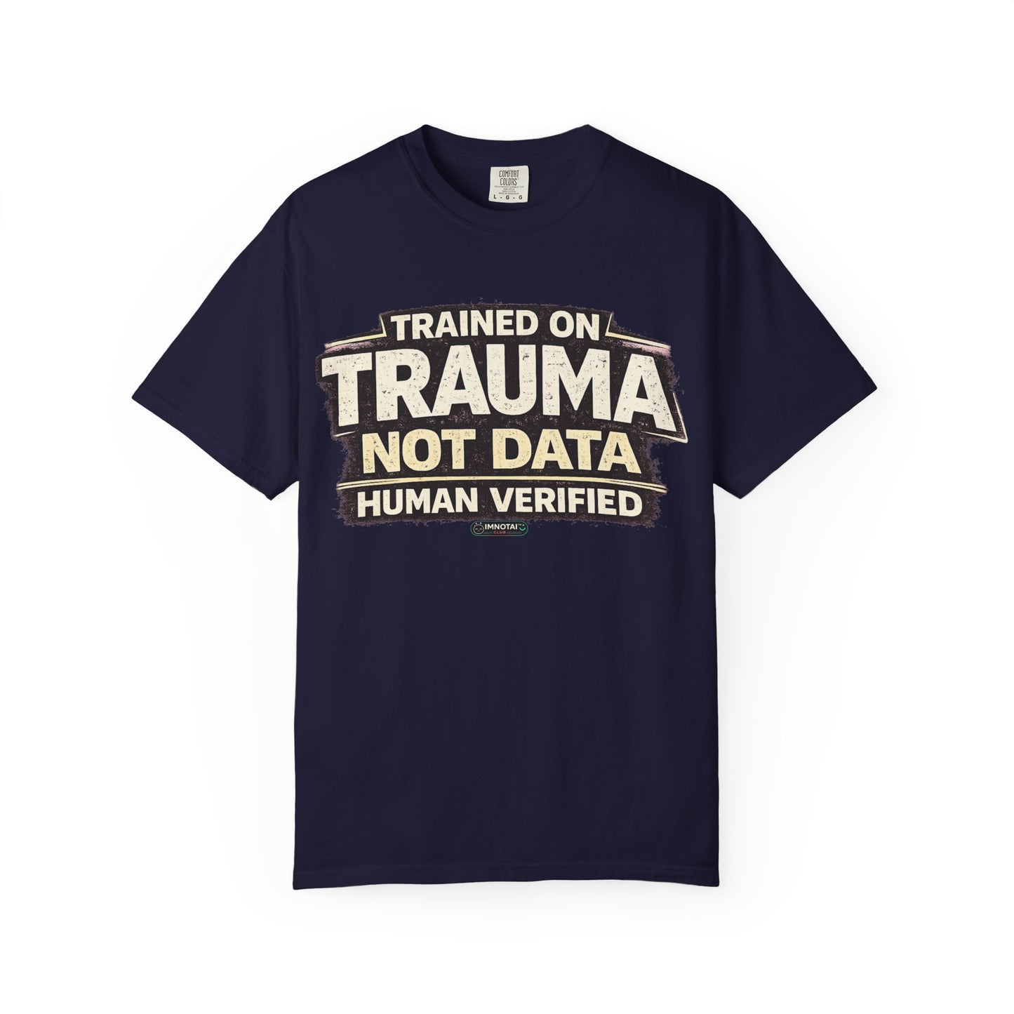 Trained on Trauma Not Data — Human Verified T-Shirt