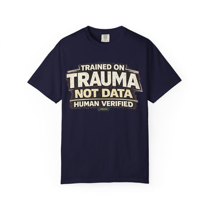 Trained on Trauma Not Data — Human Verified T-Shirt