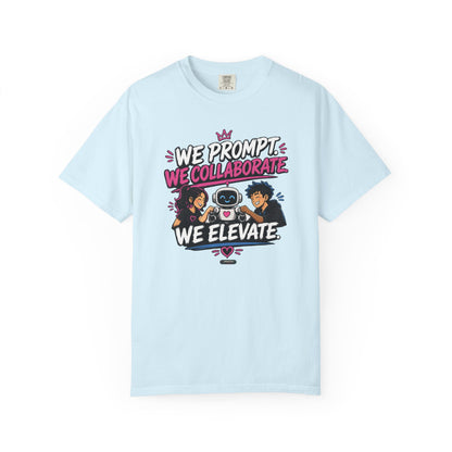 We Prompt, We Collaborate, We Elevate- AI Team Building  Graphic Tee