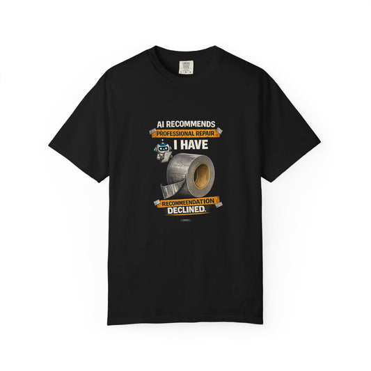 DUCT TAPE AI Recommends Professional Repair — I Have Duct Tape T-Shirt