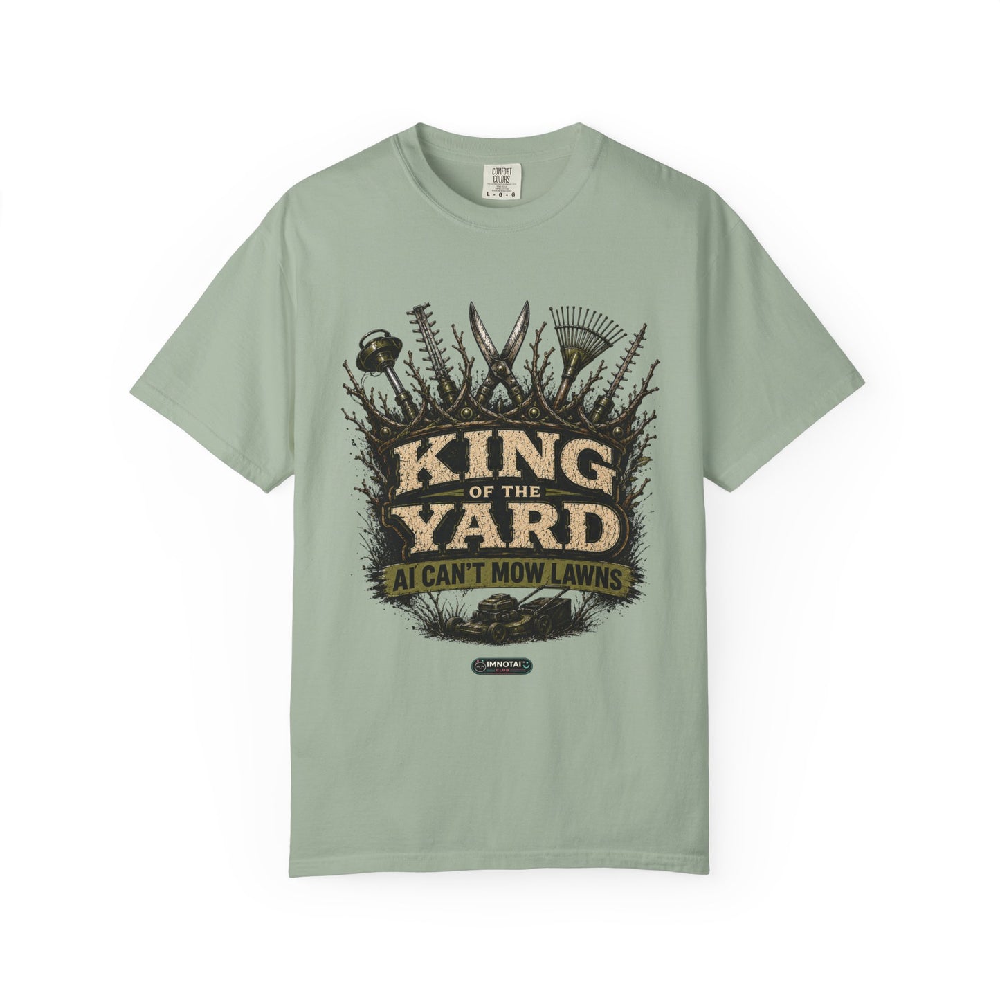 King of the Yard T-Shirt — "Can't Mow Lawns" Gardener Lawn Care Tee